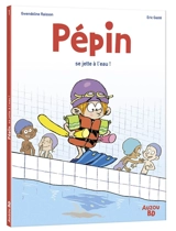 Pépin. Vol. 1. Pépin se jette à l'eau ! - Gwendoline Raisson