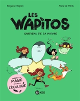 Les Wapitos. Vol. 1. Gardiens de la nature - Benjamin Peignon