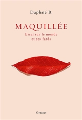 Maquillée : essai sur le monde et ses fards - Daphné B.