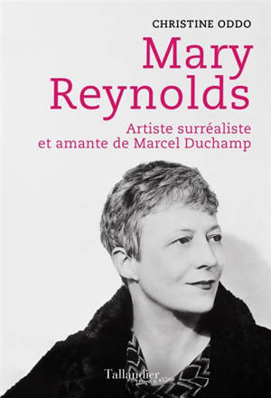 Mary Reynolds : artiste surréaliste et amante de Marcel Duchamp - Christine Oddo