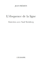 L'éloquence de la ligne : entretien avec Saul Steinberg - Saul Steinberg
