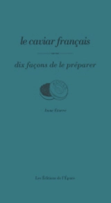 Le caviar français : dix façons de le préparer - Anne Etorre