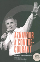 Charles Aznavour à contre-courant : ces chansons qui firent et feront des vagues - Daniel Pantchenko