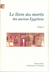 Le livre des morts des anciens Egyptiens : traduction complète d'après le papyrus de Turin et les manuscrits du Louvre : avec les planches du manuscrit de Turin. Vol. 3. Chapitres 126 à 165