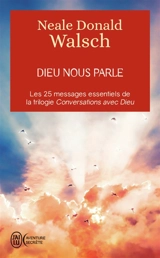 Dieu nous parle : les 25 messages essentiels de la trilogie Conversation avec Dieu - Neale Donald Walsch