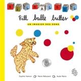 Bill balle bulles : un imagier des sons - Sophie Hamon