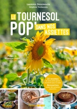 Tournesol pop' : rencontres et recettes autour des semences paysannes de tournesol - Laurence Dessimoulie