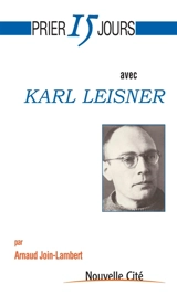 Prier 15 jours avec Karl Leisner - Arnaud Join-Lambert