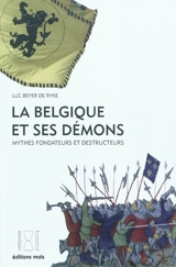 La Belgique et ses démons : mythes fondateurs et destructeurs - Luc Beyer De Ryke