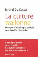 La culture wallonne : pourquoi n'est-elle pas soluble dans la culture française - Michel De Coster