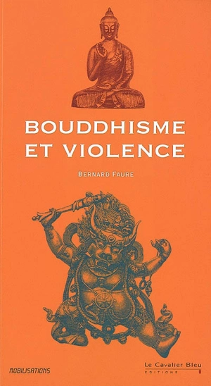 Bouddhisme et violence - Bernard Faure
