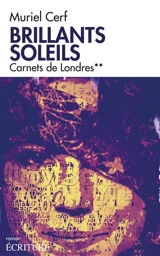 Brillants soleils. Vol. 2. Carnets de Londres - Muriel Cerf