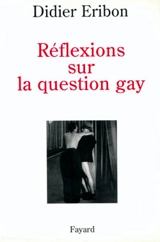 Réflexions sur la question gay - Didier Eribon