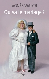 Où va le mariage ? - Agnès Walch Mension-Rigau
