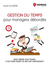 Gestion du temps pour managers débordés : bien gérer son temps, c'est bien faire ce qui est important ! - Hervé Coudière