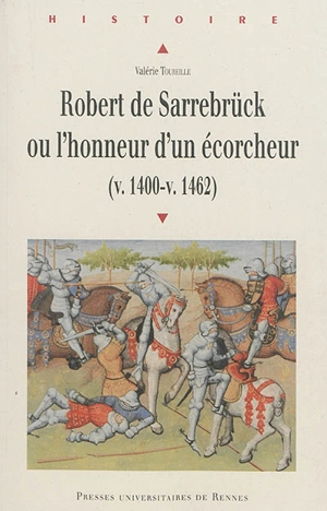 Robert de Sarrebrück ou l'honneur d'un écorcheur (v. 1400-v. 1462) - Valérie Toureille