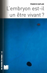 L'embryon est-il un être vivant ? - Francis Kaplan