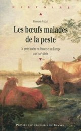 Les boeufs malades de la peste : la peste bovine en France et en Europe, XVIIIe-XIXe siècles - François Vallat