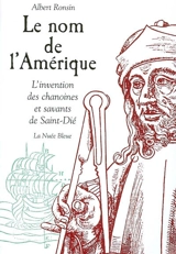 Le nom de l'Amérique : l'invention des chanoines et savants de Saint-Dié - Albert Ronsin