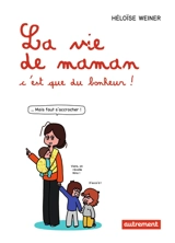 La vie de maman, c'est que du bonheur ! - Héloïse Weiner