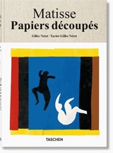 Henri Matisse : papiers découpés : dessiner avec des ciseaux - Xavier-Gilles Néret