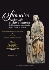 Corpus de la statuaire médiévale et Renaissance de Champagne méridionale. Vol. 7. Canton de Bar-sur-Aube. Vol. 1. Ville de Bar-sur-Aube et communes d'Ailleville, Baroville, Fontaine et Proverville - Sciences de l'Antiquité et du Moyen âge (Nancy)