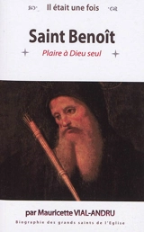 Saint Benoît : plaire à Dieu seul - Mauricette Vial-Andru