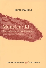 Monsieur Ki : rhapsodie parisienne à sourire pour caresser le temps - Koffi Kwahulé