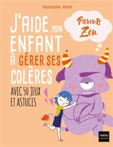 J'aide mon enfant à gérer ses colères : avec 50 jeux et astuces - Nathalie Petit