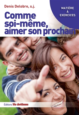 Comme soi-même, aimer son prochain - Denis Delobre