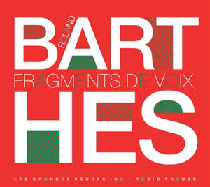 Roland Barthes, fragments de voix - Roland Barthes