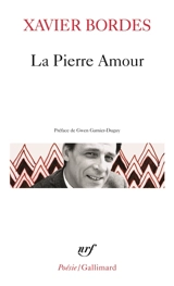 La pierre amour : poèmes 1972-1985 - Xavier Bordes