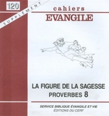 Cahiers Evangile, supplément, n° 120. La figure de la Sagesse, proverbes 8, 22-31 - Dominique Cerbelaud
