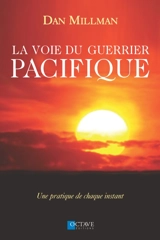 La voie du guerrier pacifique : une pratique de chaque instant - Dan Millman