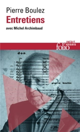 Entretiens avec Michel Archimbaud - Pierre Boulez