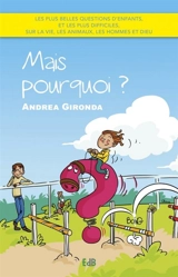 Mais pourquoi ? : les plus belles questions d'enfants, et les plus difficiles, sur la vie, les animaux, les hommes et Dieu - Andrea Gironda