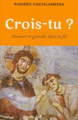 Crois-tu ? : avancer et grandir dans la foi - Raniero Cantalamessa