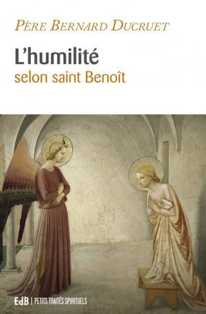 L'humilité : selon saint Benoît - Bernard Ducruet
