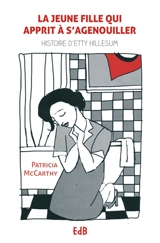 La jeune fille qui apprit à s'agenouiller : histoire d'Etty Hillesum - Patricia McCarty