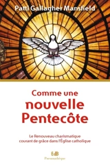 Comme une nouvelle Pentecôte : le Renouveau charismatique : courant de grâce dans l'Eglise catholique - Patti Gallagher Mansfield