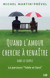 Quand l'amour cherche à renaître dans le couple : le parcours Tobie et Sara - Michel Martin-Prével