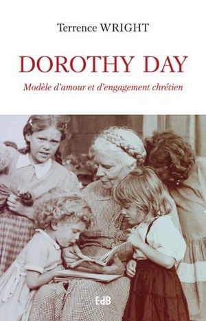 Dorothy Day : modèle d'amour et d'engagement chrétien - Terrence C. Wright