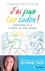 J'ai pas les codes ! : comprendre enfin le monde qui nous entoure - Christel Petitcollin