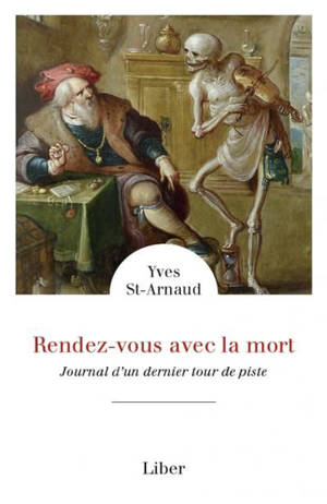 Rendez-vous avec la mort : Journal d'un dernier tour de piste - Yves St-Arnaud