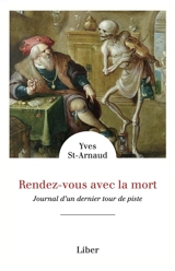 Rendez-vous avec la mort : Journal d'un dernier tour de piste - Yves Saint-Arnaud