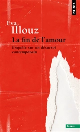 La fin de l'amour : enquête sur un désarroi contemporain - Eva Illouz