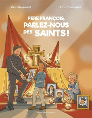 Père François, parlez-nous des saints ! - Odile Haumonté