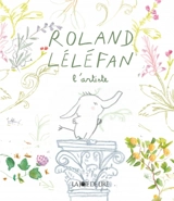 Roland Léléfan. Roland Léléfan l'artiste - Louise Mézel