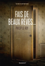 Fais de beaux rêves... - Philip Le Roy