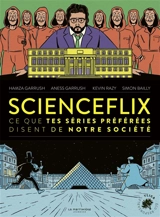 Scienceflix : ce que tes séries préférées disent de notre société - Hamza Garrush